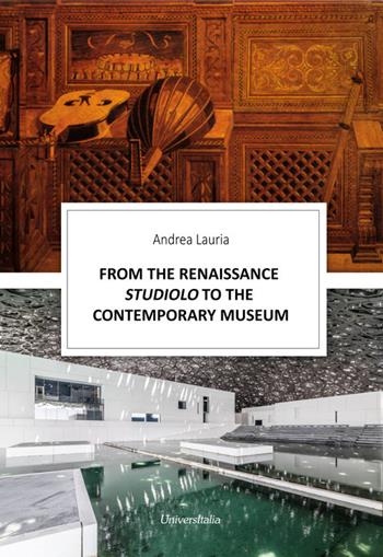 From the renaissance Studiolo to the Contemporary museum - Andrea Lauria - Libro Universitalia 2020 | Libraccio.it