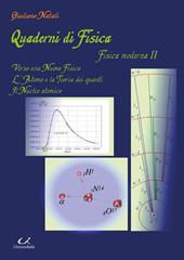 Quaderni di fisica fisica moderna II. Verso una nuova fisica. L'atomo e la teoria dei quanti il nucleo atomico