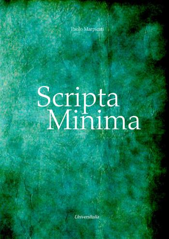 Scripta Minima - Paolo Marpicati - Libro Universitalia 2020 | Libraccio.it