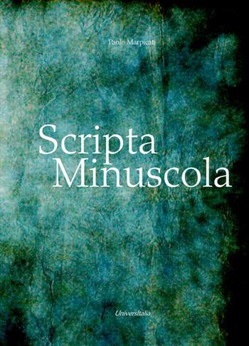 Scripta Minuscula - Paolo Marpicati - Libro Universitalia 2020 | Libraccio.it