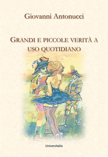 Grandi e piccole verità a uso quotidiano - Giovanni Antonucci - Libro Universitalia 2020 | Libraccio.it