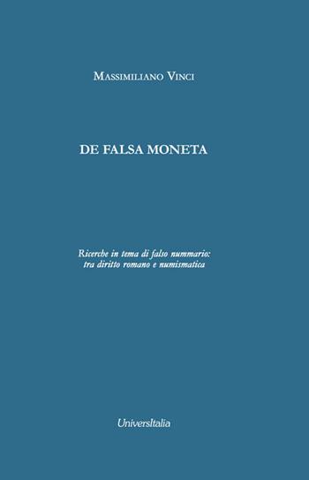 De falsa moneta. Ricerche in tema di falso nummario: tra diritto romano e numismatica. Ediz. per la scuola - Massimiliano Vinci - Libro Universitalia 2020 | Libraccio.it