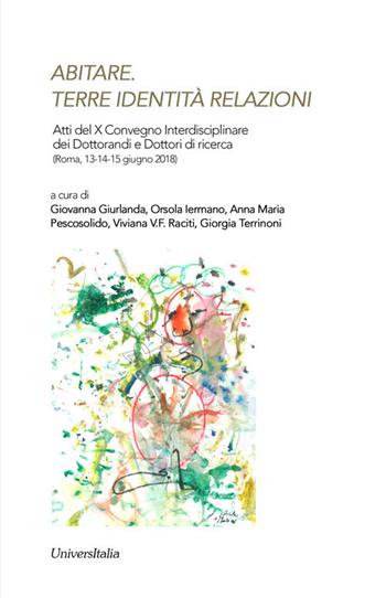 Abitare. Terre identità relazioni. Atti del X Convegno interdisciplinare dei dottorandi e dei dottori di ricerca (Roma, 13-14-15 giugno 2018)  - Libro Universitalia 2020, Ex libris | Libraccio.it
