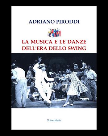 La musica e le danze dell'era dello Swing - Adriano Piroddi - Libro Universitalia 2021 | Libraccio.it