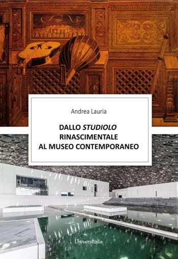 Dallo studiolo rinascimentale al museo contemporaneo - Andrea Lauria - Libro Universitalia 2020 | Libraccio.it