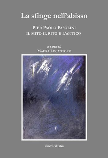 La sfinge nell'abisso. Pier Paolo Pasolini: il mito, il rito e l'antico  - Libro Universitalia 2020 | Libraccio.it