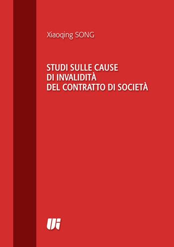 Studi sulle cause di invalidità del contratto di società - Xiaoqing Song - Libro Universitalia 2021 | Libraccio.it