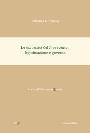 Le università del Novecento: legittimazione e governo - Valentina D'Ascanio - Libro Universitalia 2020, Studi sull'educazione ricerche | Libraccio.it