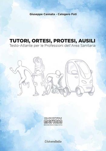 Tutori, ortesi, protesi, ausili. Testo-atlante per le professioni dell'area sanitaria - Giuseppe Cannata, Calogero Foti - Libro Universitalia 2021 | Libraccio.it