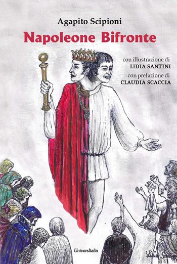 Napoleone bifronte - Agapito Scipioni - Libro Universitalia 2021, Il roseto | Libraccio.it