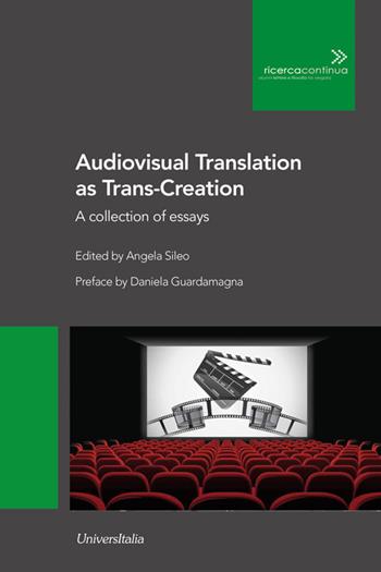 Audiovisual translation as Trans-Creation. A collection of essays  - Libro Universitalia 2021, Ricerca continua | Libraccio.it