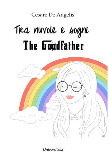 Tra nuvole e sogni. The go(o)dfather - Cesare De Angelis - Libro Universitalia 2021 | Libraccio.it