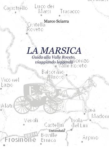La Marsica. Guida alla Valle Roveto, viaggiando leggendo - Marco Sciarra - Libro Universitalia 2021 | Libraccio.it