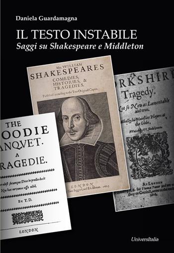 Il testo instabile. Saggi su Shakespeare e Middleton - Daniela Guardamagna - Libro Universitalia 2021 | Libraccio.it