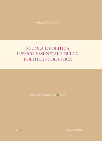 Scuola e politica. Lessico essenziale della politica scolastica - Orazio Niceforo - Libro Universitalia 2021, Studi sull'educazione ricerche | Libraccio.it