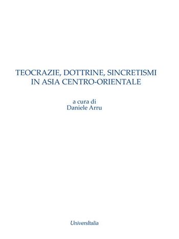 Teocrazie, dottrine, sincretismi in Asia centro-orientale  - Libro Universitalia 2021 | Libraccio.it