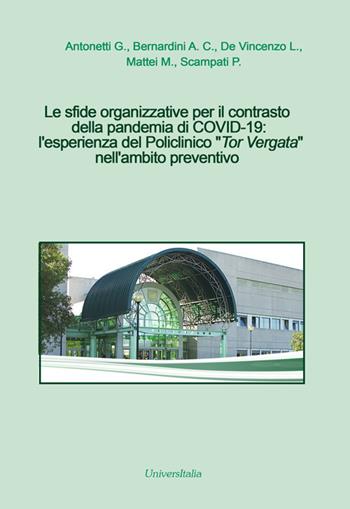 Le sfide organizzative per il contrasto della pandemia di COVID-19: l'esperienza del Policlinico «Tor Vergata» nell'ambito preventivo - Giovanni Antonetti, A. C. Bernardini, L. De Vincenzo - Libro Universitalia 2022 | Libraccio.it