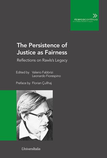 The Persistence of Justice as Fairness. Reflections on Rawls's Legacy  - Libro Universitalia 2022, Ricerca continua | Libraccio.it