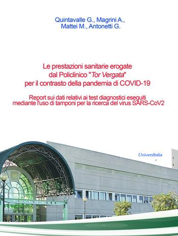 Le prestazioni sanitarie erogate dal Policlinico «Tor Vergata» per il contrasto della pandemia di COVID-19. Report sui dati relativi ai test diagnostici eseguiti mediante l'uso di tamponi per la ricerca del virus SARS-CoV2  - Libro Universitalia 2022 | Libraccio.it