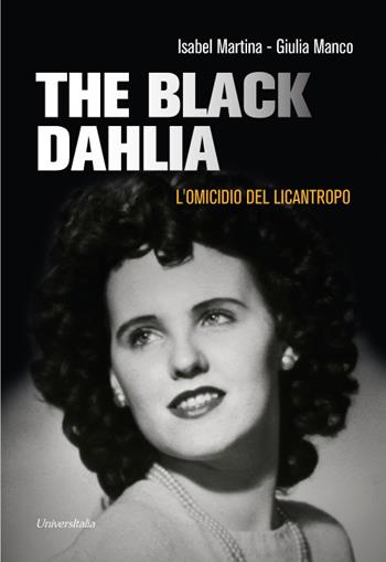 The «Black Dahlia». L'omicidio del licantropo - Isabel Martina, Giulia Manco - Libro Universitalia 2022 | Libraccio.it