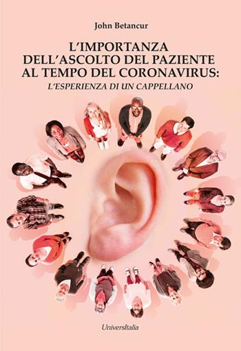 L' importanza dell'ascolto del paziente al tempo del coronavirus. L'esperienza di un cappellano - John Betancur - Libro Universitalia 2022 | Libraccio.it