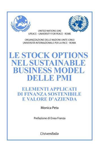 Le stock options nel sustainable business model delle PMI. Elementi applicati di finanza sostenibile e valore d’azienda - Monica Peta - Libro Universitalia 2022 | Libraccio.it