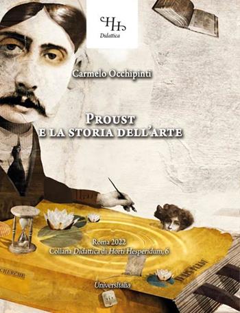 Proust e la storia dell'arte - Carmelo Occhipinti - Libro Universitalia 2022, Horti Hesperidum. Didattica | Libraccio.it