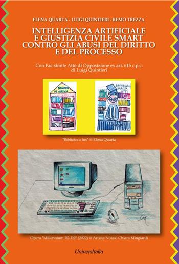 Intelligenza artificiale e giustizia civile smart contro gli abusi del diritto e del processo - Elena Quarta, Luigi Quintieri, Remo Trezza - Libro Universitalia 2022 | Libraccio.it