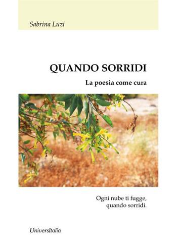Quando sorridi. La poesia come cura - Sabrina Luzi - Libro Universitalia 2022 | Libraccio.it