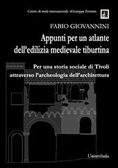 Appunti per un atlante dell’edilizia medievale tiburtina. Per una storia sociale di Tivoli attraverso l’archeologia dell’architettura