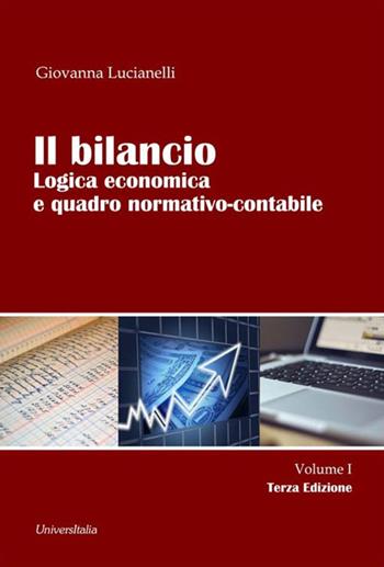 Il bilancio. Logica economica e quadro normativo-contabile. Vol. 1 - Giovanna Lucianelli - Libro Universitalia 2022 | Libraccio.it