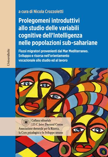 Prolegomeni introduttivi allo studio delle variabili cognitive dell'intelligenza nelle popolazioni sub-sahariane. Flussi migratori provenienti dal Mar Mediterraneo. Sviluppo e risorsa nell'orientamento vocazionale allo studio ed al lavoro - Nicola Crozzoletti - Libro Universitalia 2023 | Libraccio.it