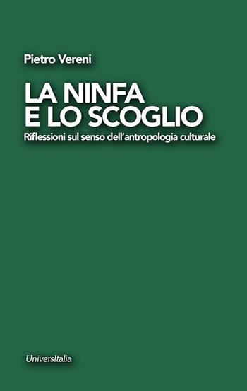 La ninfa e lo scoglio. Riflessioni sul senso dell'antropologia culturale - Piero Vereni - Libro Universitalia 2023 | Libraccio.it