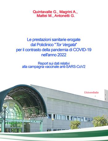 Le prestazioni sanitarie erogate dal Policlinico «Tor Vergata» per il contrasto della pandemia di COVID-19 nell'anno 2022. Report sui dati relativi alla campagna vaccinale anti-SARS-CoV2 - Giovanni Antonetti - Libro Universitalia 2023 | Libraccio.it