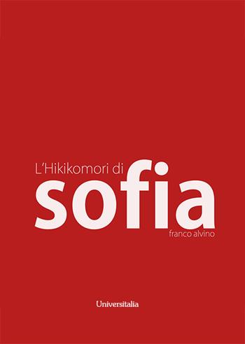 L'hikikomori di Sofia - Franco Alvino - Libro Universitalia 2023 | Libraccio.it