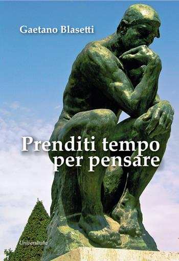 Prenditi tempo per pensare - Gaetano Blasetti - Libro Universitalia 2023 | Libraccio.it