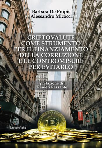 Criptovalute come strumento per il finanziamento della corruzione e le contromisure per evitarlo - Barbara De Propis, Alessandro Micocci - Libro Universitalia 2023 | Libraccio.it