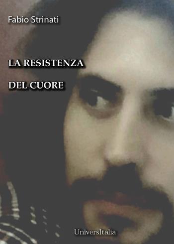 La resistenza nel cuore - Fabio Strinati - Libro Universitalia 2023 | Libraccio.it