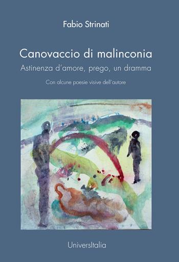 Canovaccio di malinconia. Astinenza d'amore, prego, un dramma - Fabio Strinati - Libro Universitalia 2023 | Libraccio.it