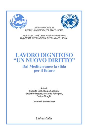Lavoro dignitoso «un nuovo diritto». Dal Mediterraneo la sfida per il futuro. Ediz. italiana e inglese - Roberta Gigli, Biagio Cacciola, Graziano Trasarti - Libro Universitalia 2024 | Libraccio.it