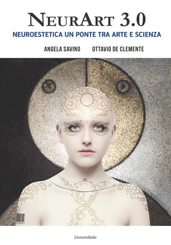 NeurArt 3.0. Neuroestetica, un ponte tra arte e scienza - Ottavio De Clemente, Angela Savino - Libro Universitalia 2024 | Libraccio.it