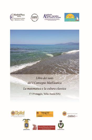 Libro dei sunti del I Convegno MatEleatica. La matematica e la cultura classica (Velia-Ascea, 17-19 maggio) - Rosa Buonanno, Aniello Buonocore, Giovanni Vincenzi - Libro Universitalia 2024 | Libraccio.it