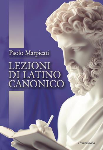 Lezioni di latino canonico - Paolo Marpicati - Libro Universitalia 2024 | Libraccio.it
