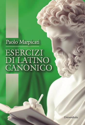Esercizi di latino canonico - Paolo Marpicati - Libro Universitalia 2024 | Libraccio.it