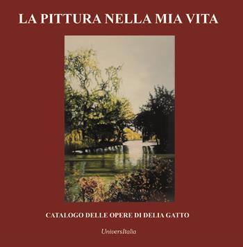 La pittura nella mia vita. Catalogo delle opere di Delia Gatto - Delia Gatto - Libro Universitalia 2024 | Libraccio.it
