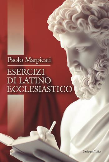 Esercizi di latino ecclesiastico - Paolo Marpicati - Libro Universitalia 2024 | Libraccio.it