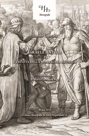 Israele Antico e l'eredità della monarchia davidica - Simone Capocasa - Libro Universitalia 2024, Monografie di Horti Hesperidum | Libraccio.it