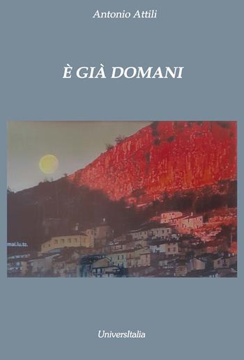 È già domani - Antonio Attili - Libro Universitalia 2024 | Libraccio.it