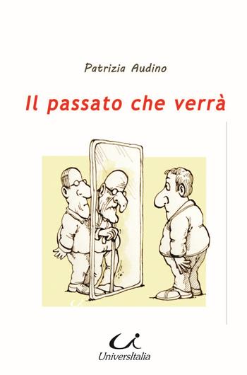 Il passato che verrà - Patrizia Audino - Libro Universitalia 2024 | Libraccio.it
