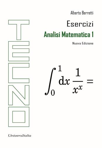 Analisi matematica 1. Esercizi. Nuova ediz. - Alberto Berretti - Libro Universitalia 2024, Tecno | Libraccio.it